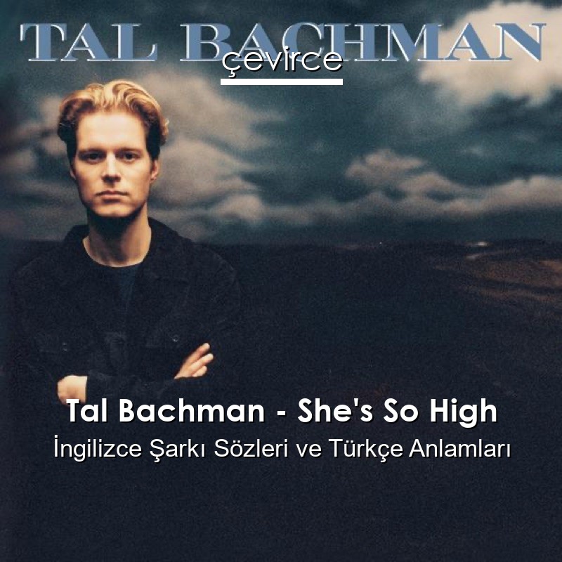 Tal Bachman – She’s So High İngilizce Şarkı Sözleri Türkçe Anlamları