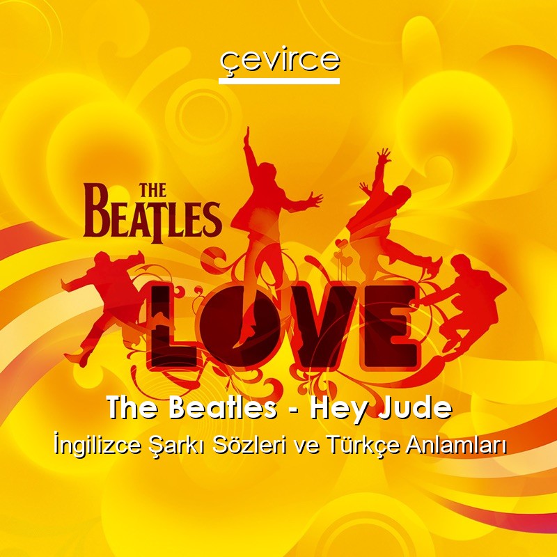 The Beatles – Hey Jude İngilizce Şarkı Sözleri Türkçe Anlamları