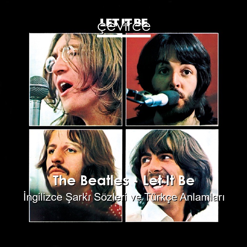 The Beatles – Let It Be İngilizce Şarkı Sözleri Türkçe Anlamları