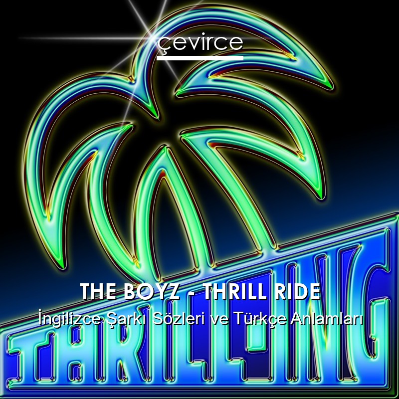 THE BOYZ – THRILL RIDE İngilizce Şarkı Sözleri Türkçe Anlamları