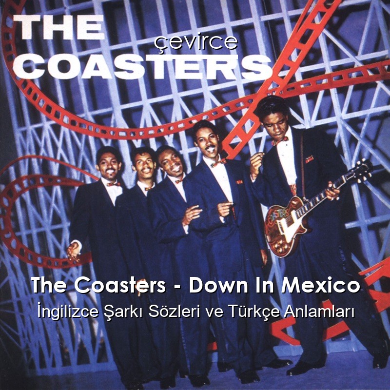 The Coasters – Down In Mexico İngilizce Şarkı Sözleri Türkçe Anlamları