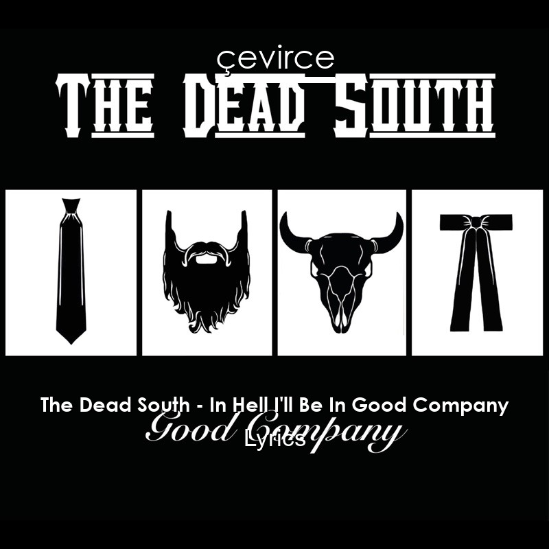 The Dead South – In Hell I’ll Be In Good Company Lyrics