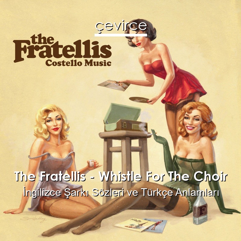 The Fratellis – Whistle For The Choir İngilizce Şarkı Sözleri Türkçe Anlamları
