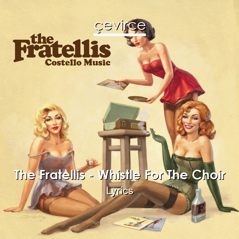 The Fratellis – Whistle For The Choir Lyrics