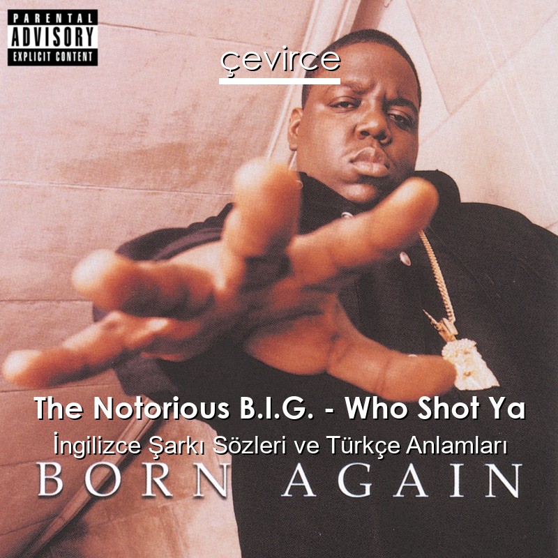 The Notorious B.I.G. – Who Shot Ya İngilizce Şarkı Sözleri Türkçe Anlamları