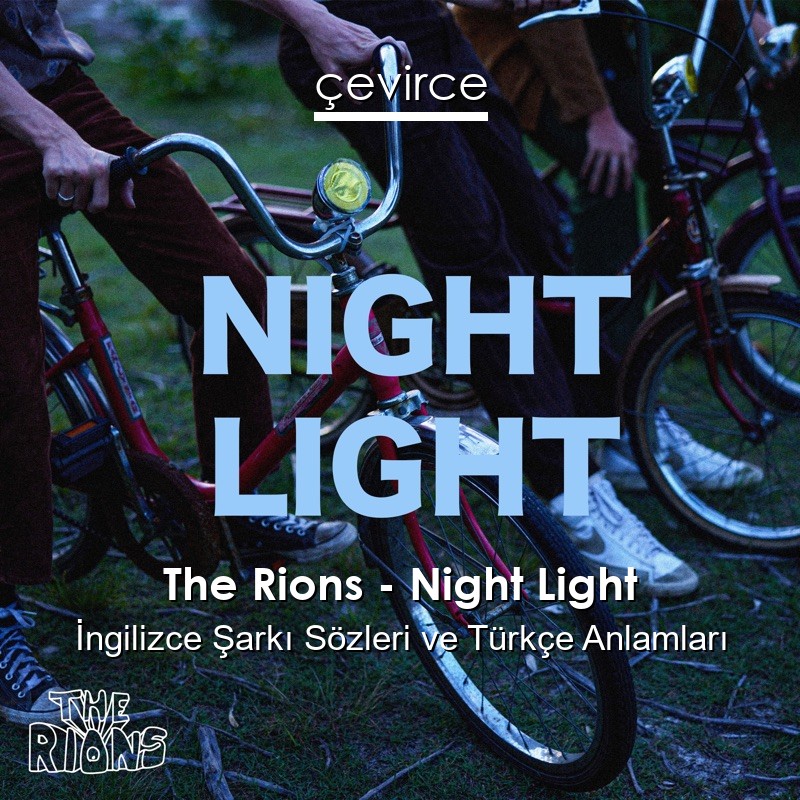 The Rions – Night Light İngilizce Şarkı Sözleri Türkçe Anlamları