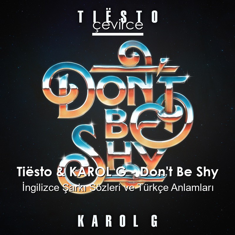 Tiësto & KAROL G – Don’t Be Shy İngilizce Şarkı Sözleri Türkçe Anlamları