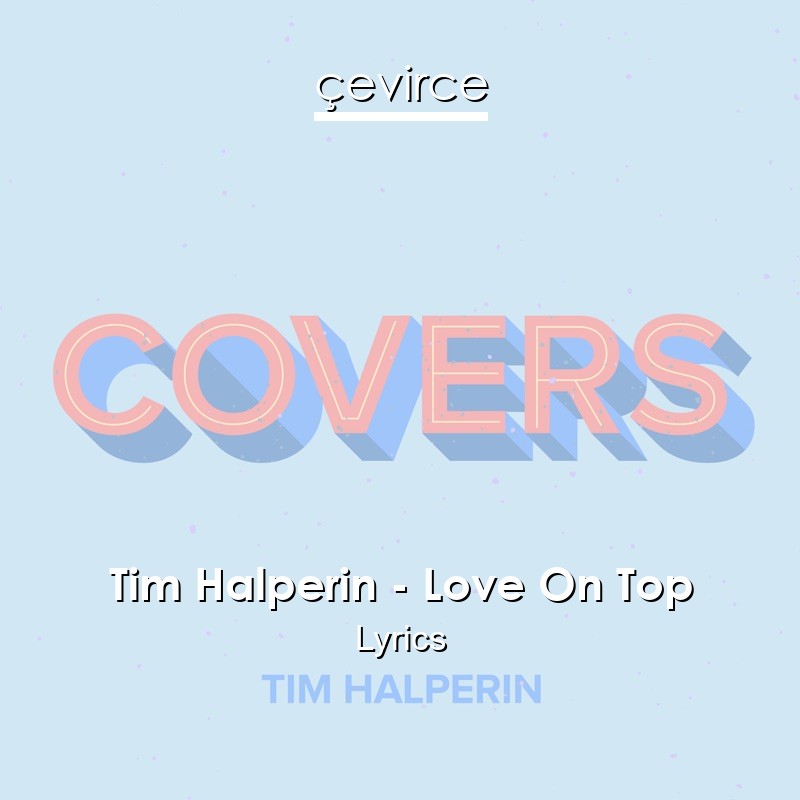 Tim Halperin – Love On Top Lyrics