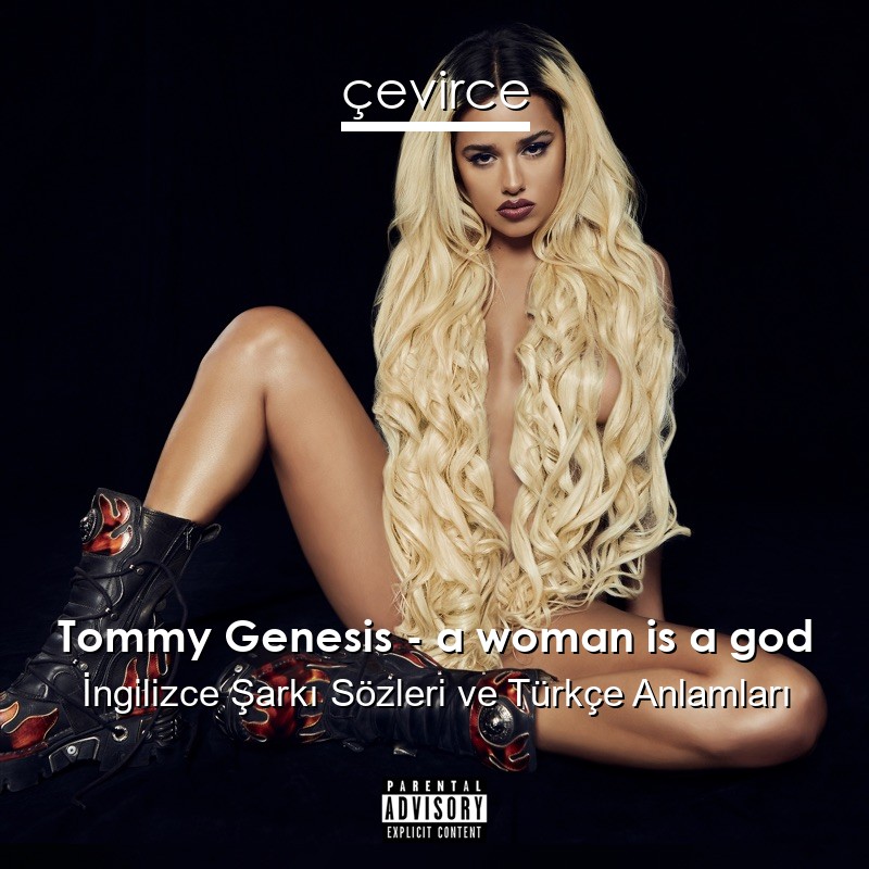 Tommy Genesis – a woman is a god İngilizce Şarkı Sözleri Türkçe Anlamları
