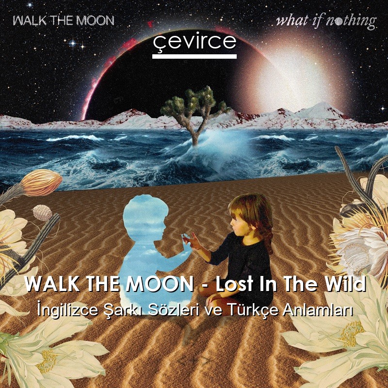 WALK THE MOON – Lost In The Wild İngilizce Şarkı Sözleri Türkçe Anlamları