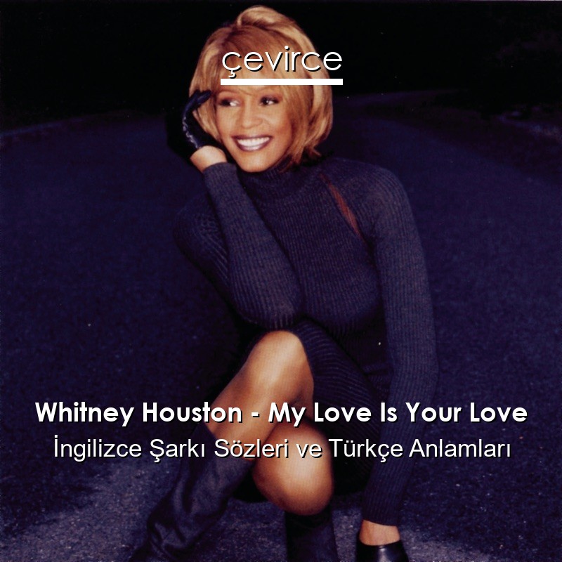 Whitney Houston – My Love Is Your Love İngilizce Şarkı Sözleri Türkçe Anlamları