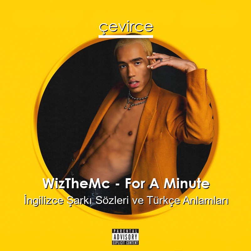 WizTheMc – For A Minute İngilizce Şarkı Sözleri Türkçe Anlamları