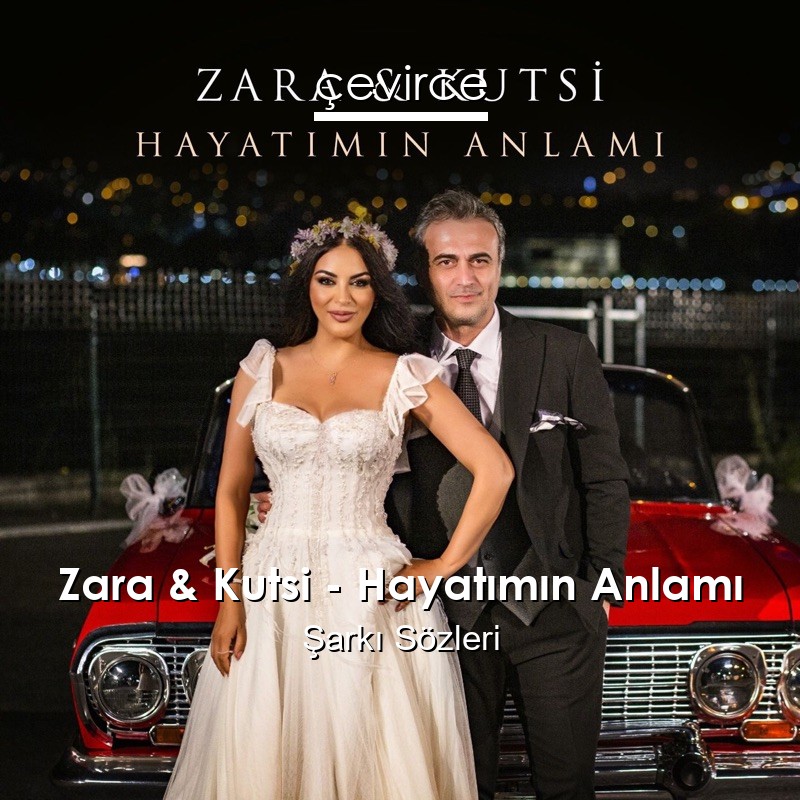 Zara & Kutsi – Hayatımın Anlamı Şarkı Sözleri