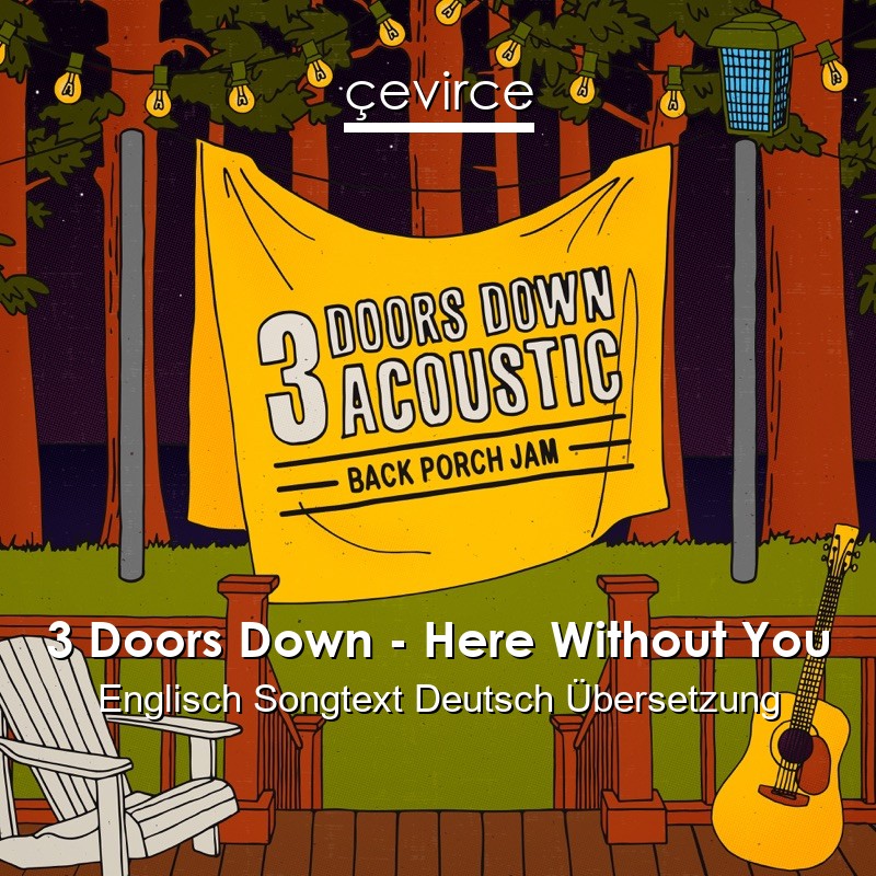 3 Doors Down – Here Without You Englisch Songtext Deutsch Übersetzung
