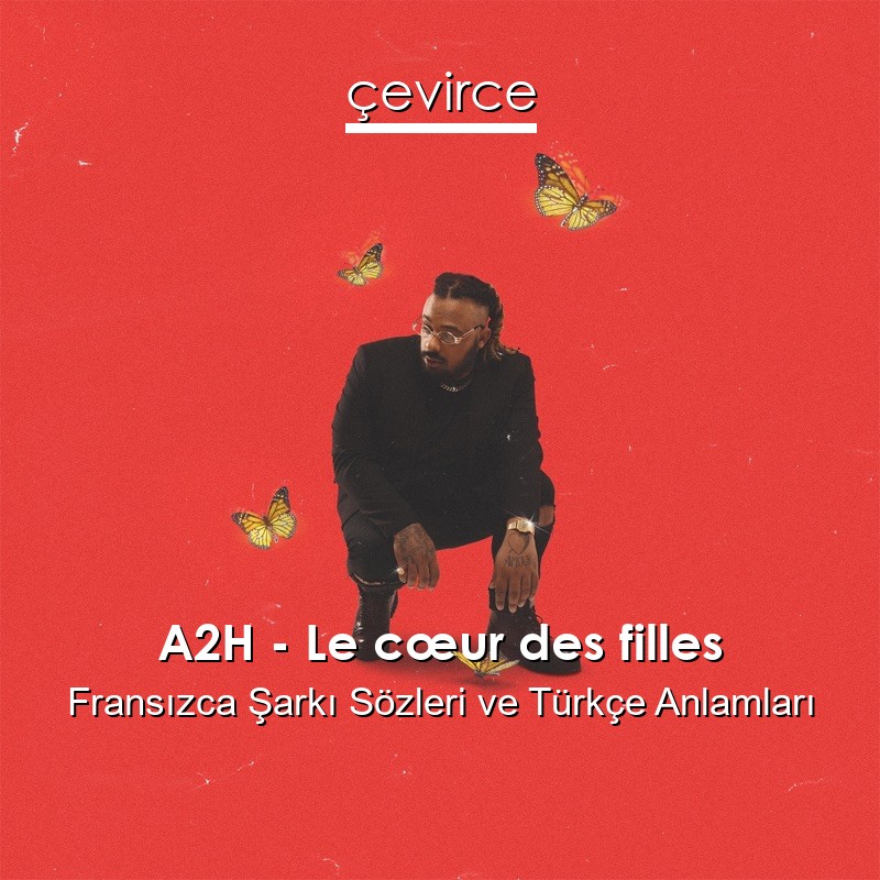 A2H – Le cœur des filles Fransızca Şarkı Sözleri Türkçe Anlamları