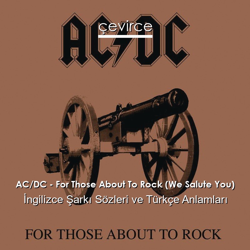 AC/DC – For Those About To Rock (We Salute You) İngilizce Şarkı Sözleri Türkçe Anlamları