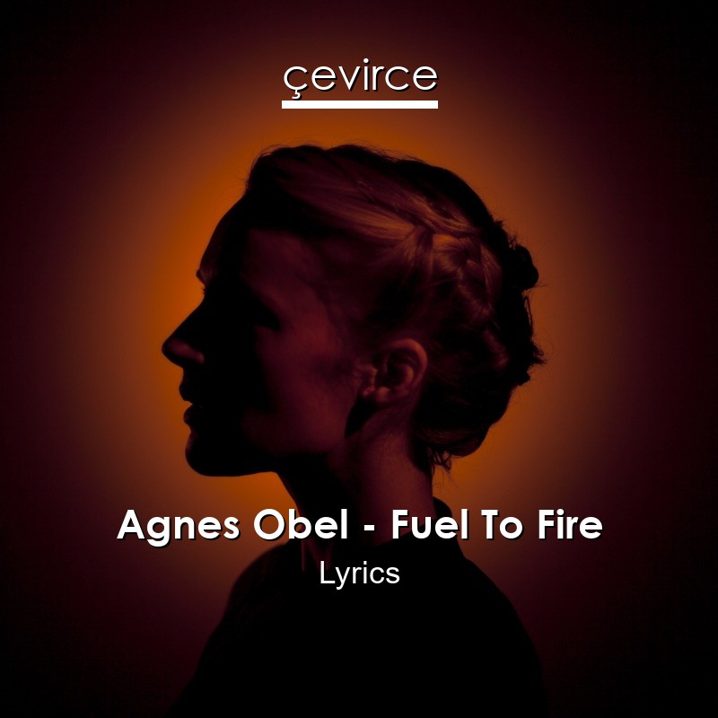 Agnes Obel – Fuel To Fire Lyrics