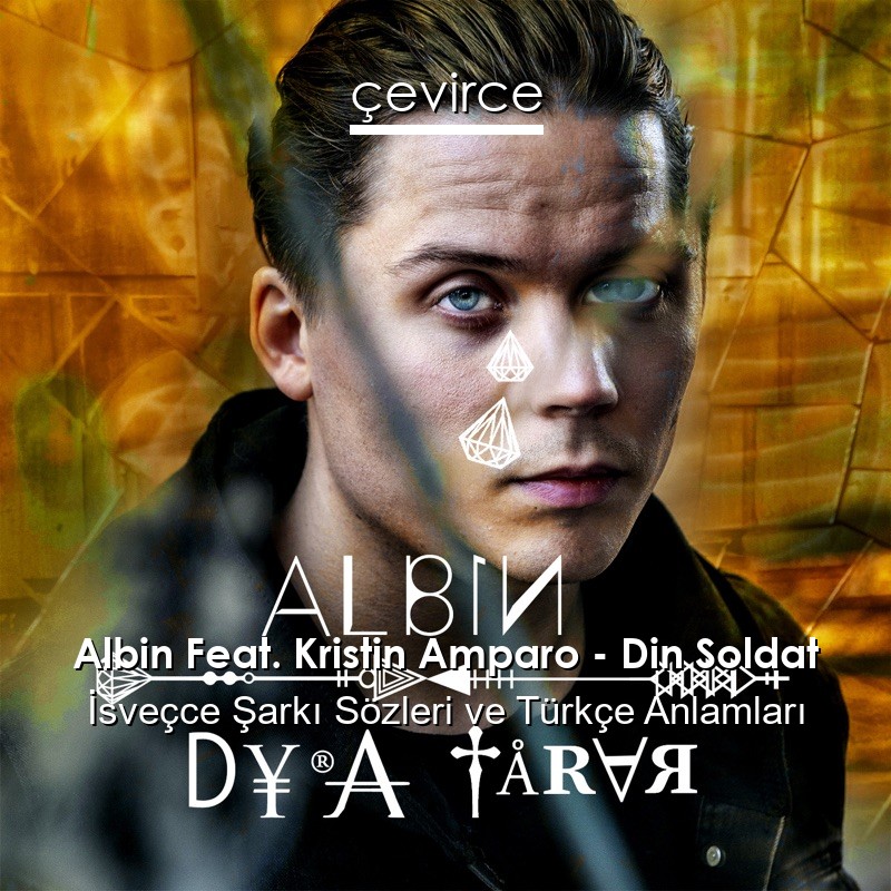 Albin Feat. Kristin Amparo – Din Soldat İsveçce Şarkı Sözleri Türkçe Anlamları