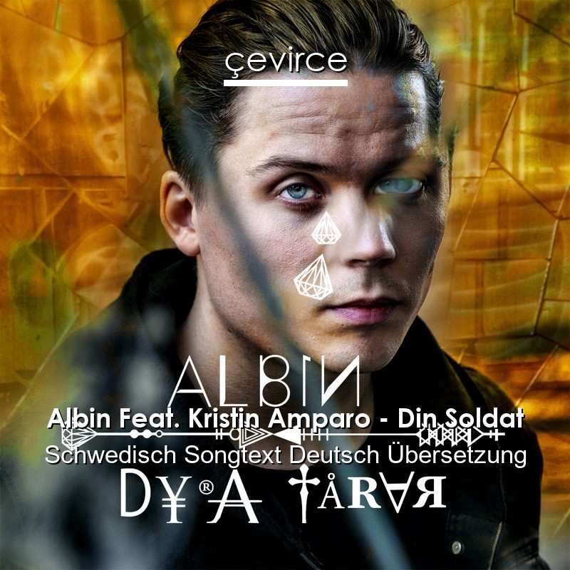 Albin Feat. Kristin Amparo – Din Soldat Schwedisch Songtext Deutsch Übersetzung