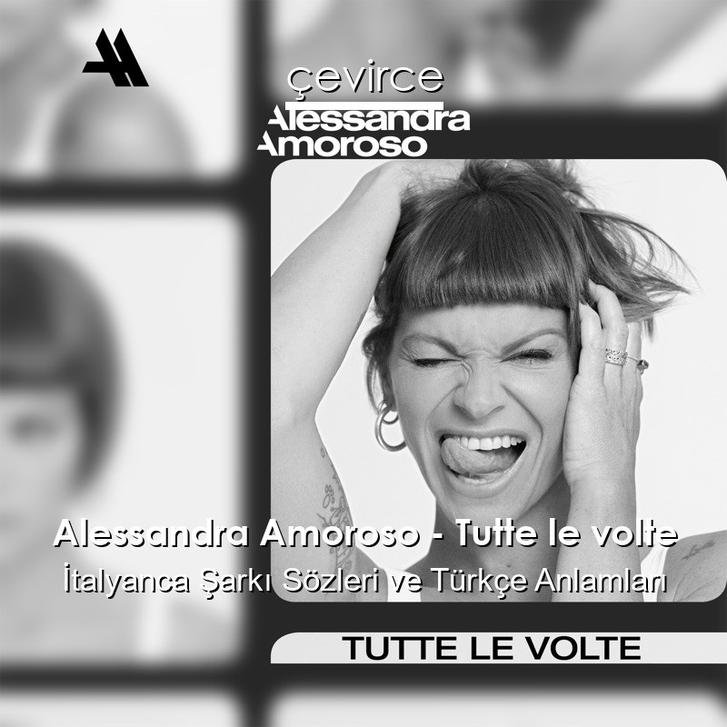 Alessandra Amoroso – Tutte le volte İtalyanca Şarkı Sözleri Türkçe Anlamları