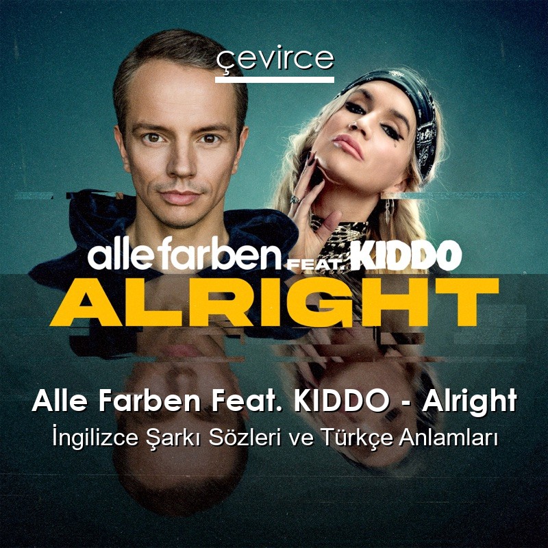 Alle Farben Feat. KIDDO – Alright İngilizce Şarkı Sözleri Türkçe Anlamları