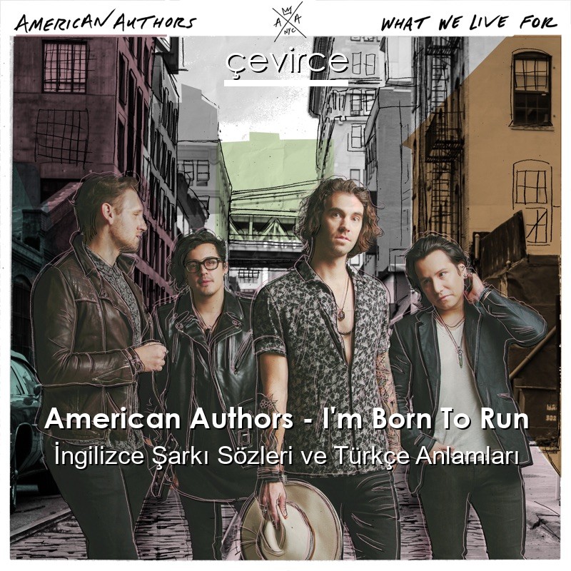 American Authors – I’m Born To Run İngilizce Şarkı Sözleri Türkçe Anlamları