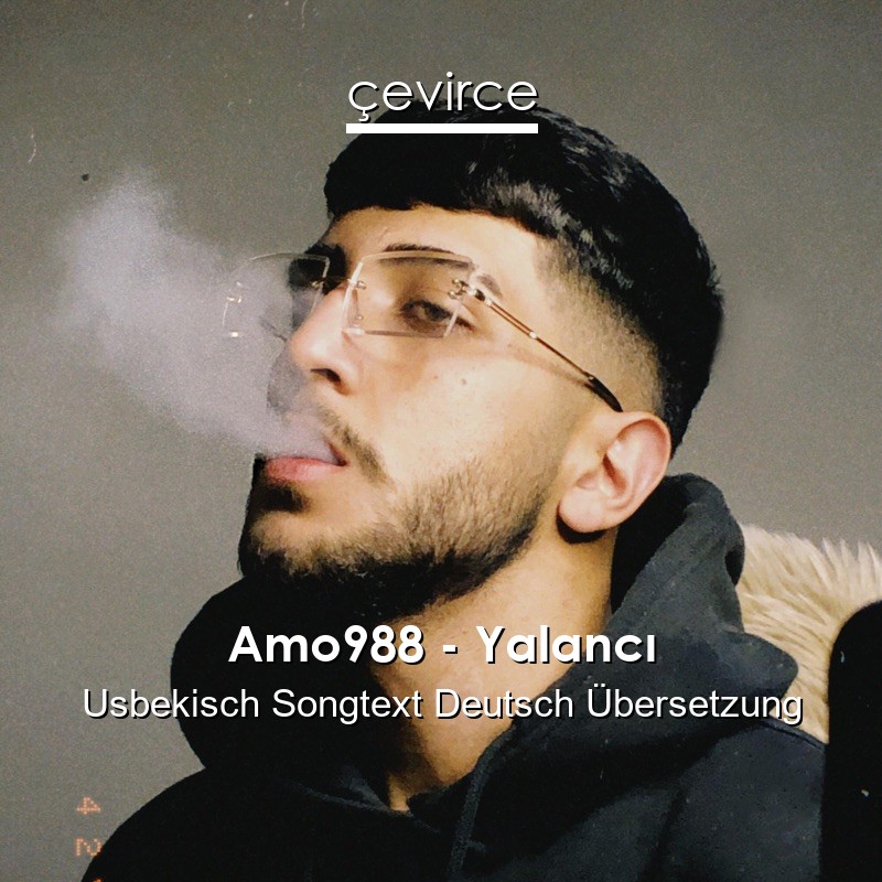 Amo988 – Yalancı Usbekisch Songtext Deutsch Übersetzung