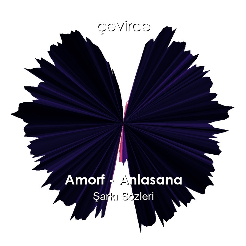 Amorf – Anlasana Şarkı Sözleri