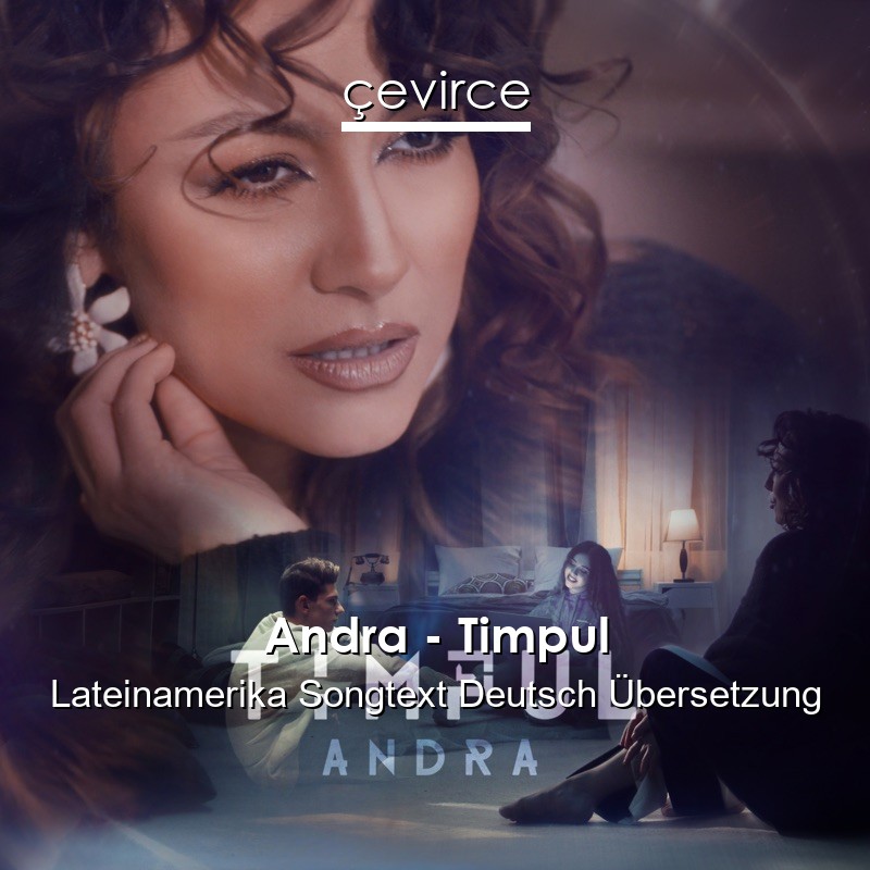 Andra – Timpul Lateinamerika Songtext Deutsch Übersetzung