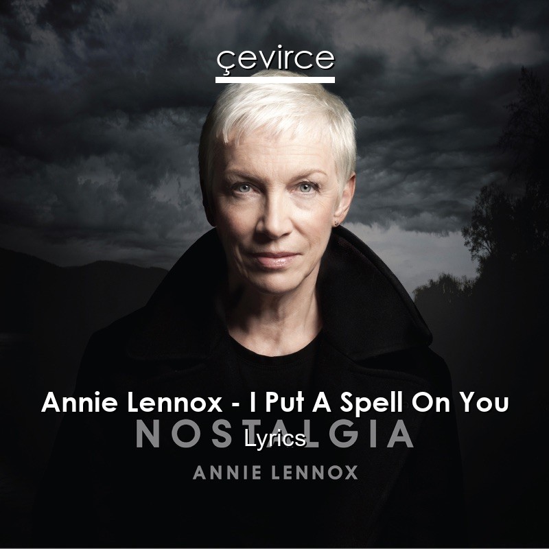 Annie Lennox – I Put A Spell On You Lyrics