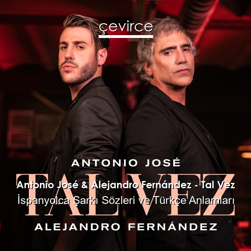 Antonio José & Alejandro Fernández – Tal Vez İspanyolca Şarkı Sözleri Türkçe Anlamları