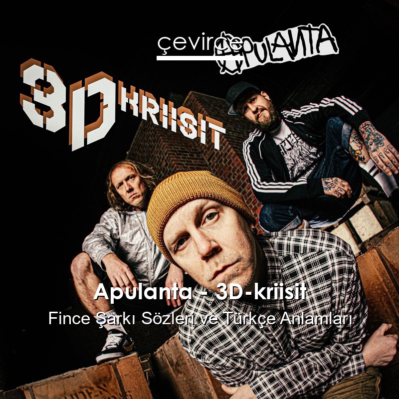 Apulanta – 3D-kriisit Fince Şarkı Sözleri Türkçe Anlamları