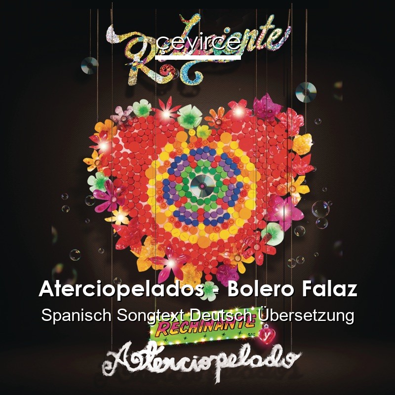 Aterciopelados – Bolero Falaz Spanisch Songtext Deutsch Übersetzung
