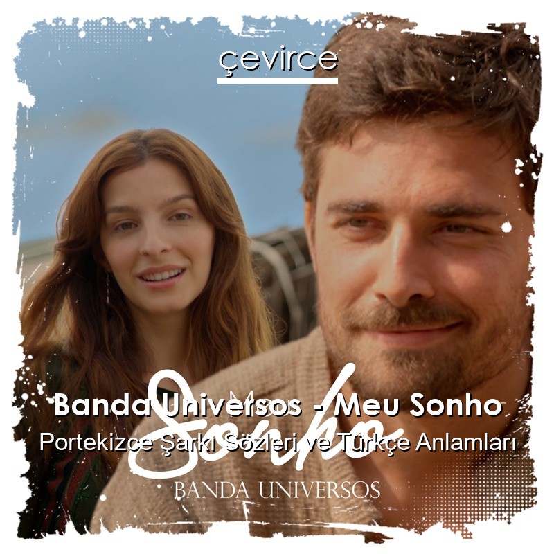 Banda Universos – Meu Sonho Portekizce Şarkı Sözleri Türkçe Anlamları