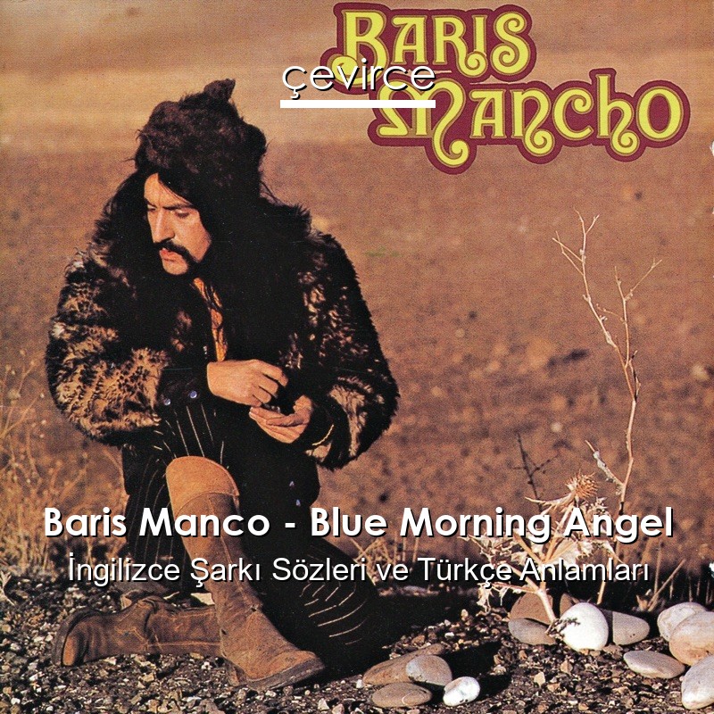 Baris Manco – Blue Morning Angel İngilizce Şarkı Sözleri Türkçe Anlamları