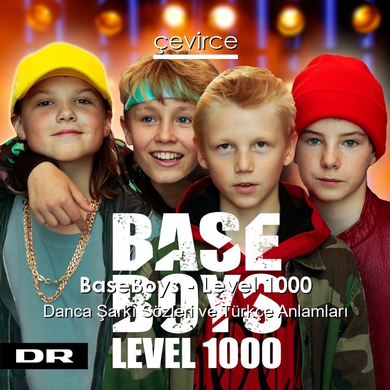 BaseBoys – Level 1000 Danca Şarkı Sözleri Türkçe Anlamları