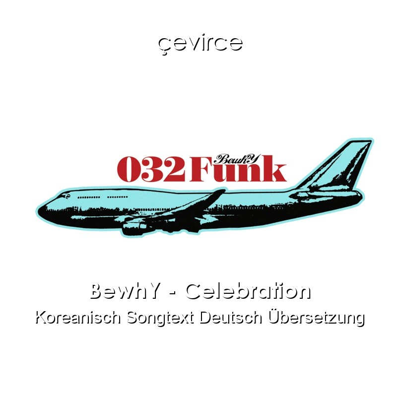 BewhY – Celebration Koreanisch Songtext Deutsch Übersetzung