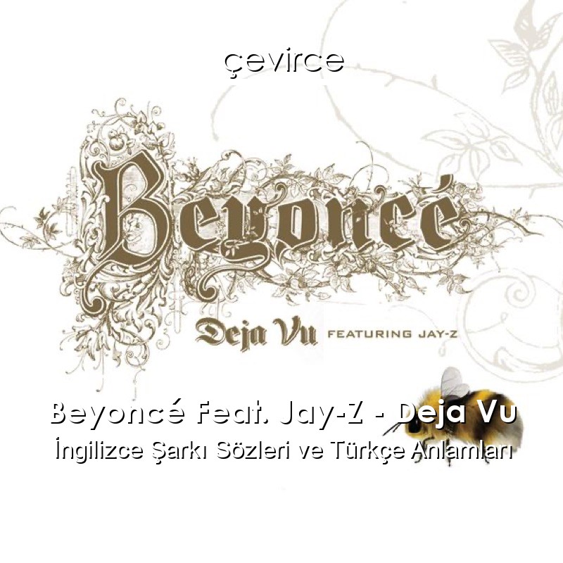 Beyoncé Feat. Jay-Z – Deja Vu İngilizce Şarkı Sözleri Türkçe Anlamları