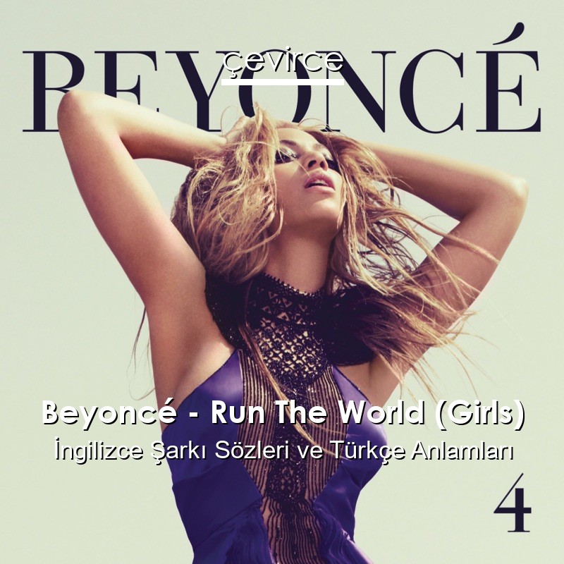 Beyoncé – Run The World (Girls) İngilizce Şarkı Sözleri Türkçe Anlamları
