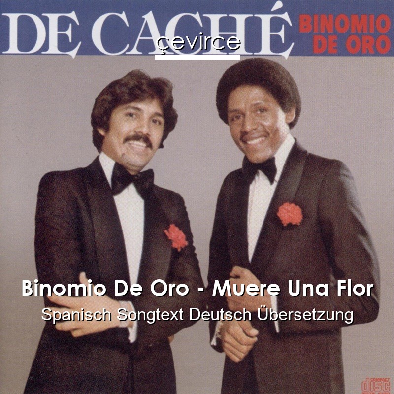 Binomio De Oro – Muere Una Flor Spanisch Songtext Deutsch Übersetzung