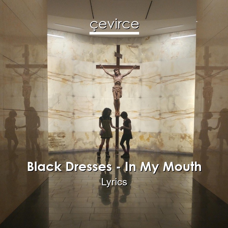 Black Dresses – In My Mouth Lyrics