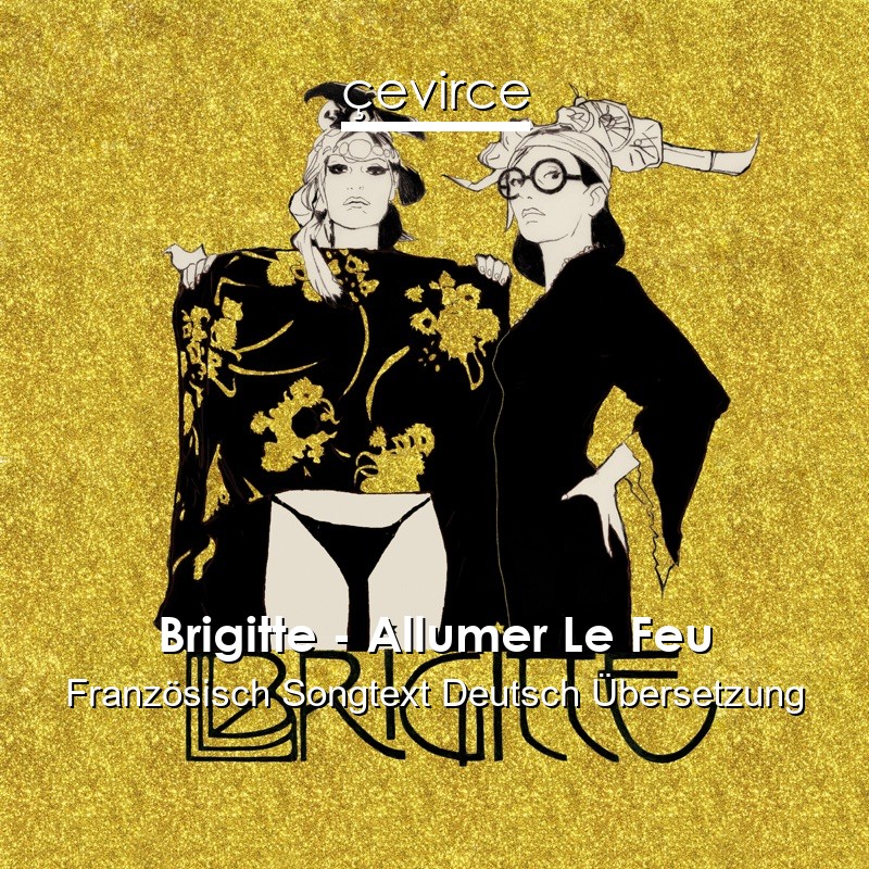 Brigitte – Allumer Le Feu Französisch Songtext Deutsch Übersetzung