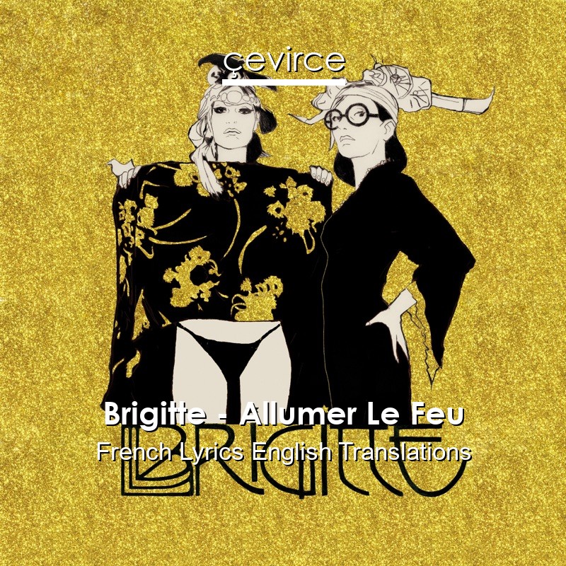 Brigitte – Allumer Le Feu French Lyrics English Translations