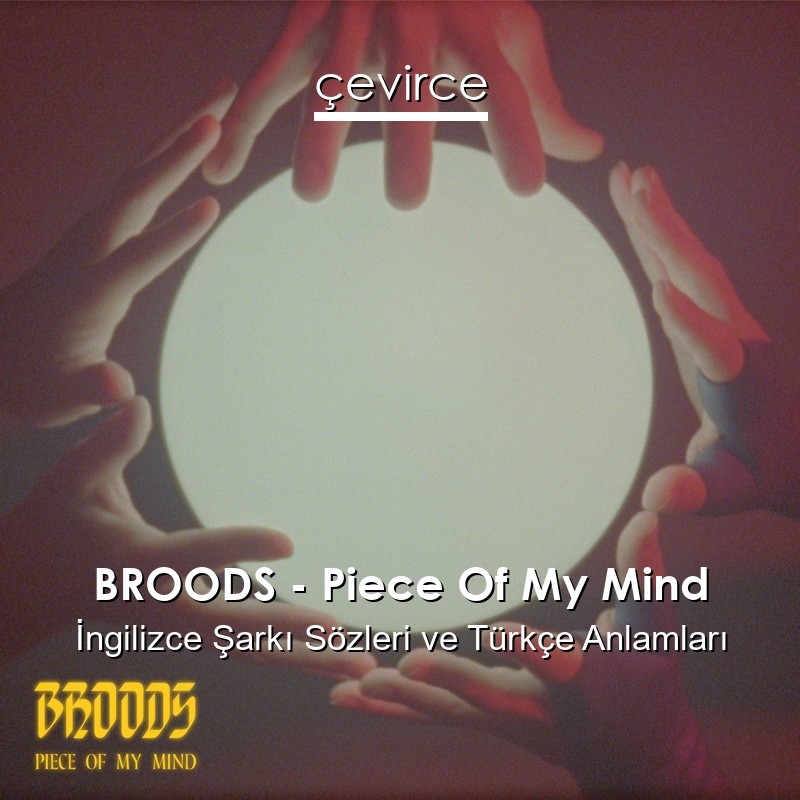 BROODS – Piece Of My Mind İngilizce Şarkı Sözleri Türkçe Anlamları