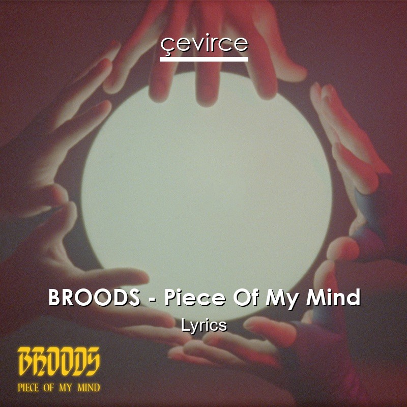 BROODS – Piece Of My Mind Lyrics