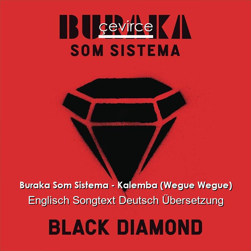 Buraka Som Sistema – Kalemba (Wegue Wegue) Englisch Songtext Deutsch Übersetzung