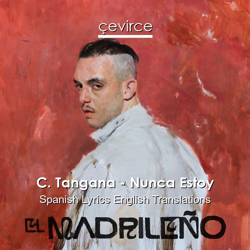 C. Tangana – Nunca Estoy Spanish Lyrics English Translations