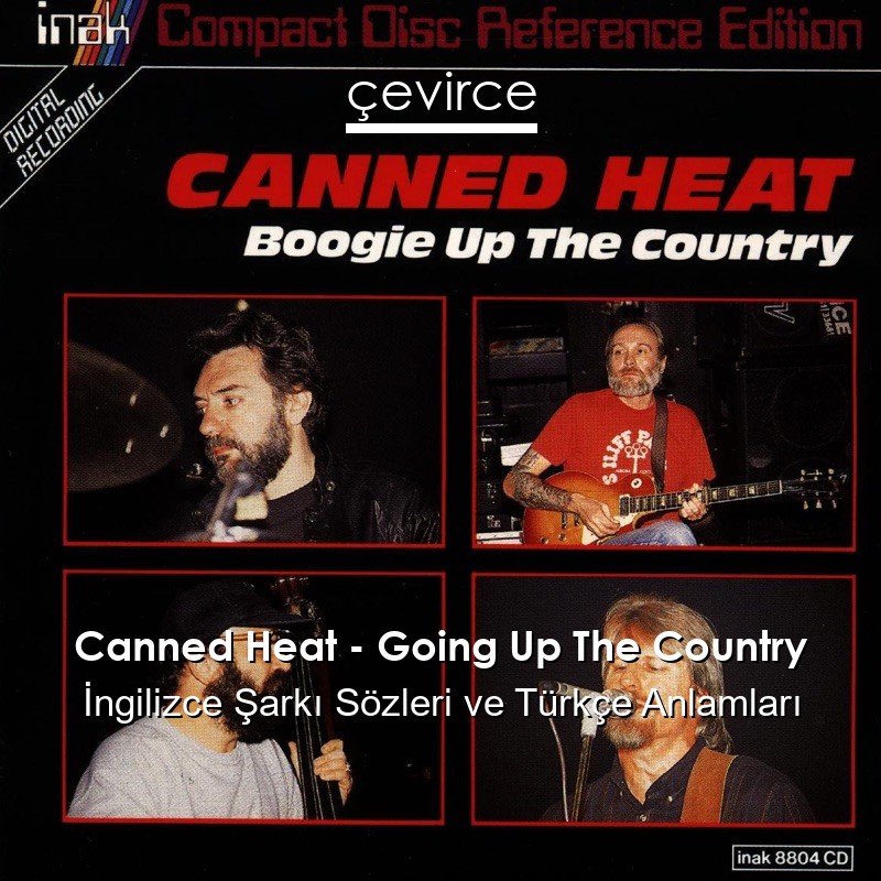 Canned Heat – Going Up The Country İngilizce Şarkı Sözleri Türkçe Anlamları