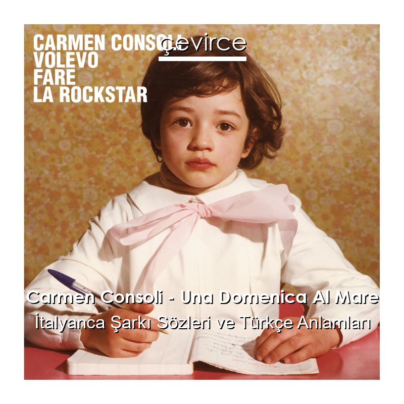 Carmen Consoli – Una Domenica Al Mare İtalyanca Şarkı Sözleri Türkçe Anlamları