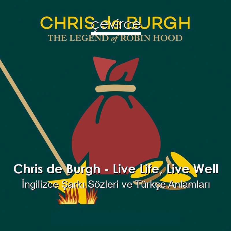 Chris de Burgh – Live Life, Live Well İngilizce Şarkı Sözleri Türkçe Anlamları